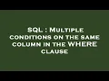 SQL Multiple conditions on the same column in the WHERE clause
