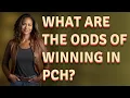 What are the odds of winning in PCH