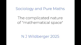 The Complicated Nature Of Mathematical Space Sociology And Pure Maths N J Wildberger 