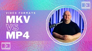 MKV vs MP4 - Which Format is Better