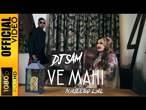 Download MP3 VE MAHI - DJ SAM \u0026 NASEEBO LAL - OFFICIAL VIDEO