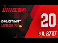 2727 Is Object Empty One-Liner JavaScript Trick