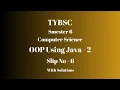 TYBSC CS Semester 6 OOP using Java - 2 PRACTICAL SLIP