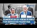 Download Lagu Sesuai Arahan Prabowo, Pemerintah RI Kirim Bantuan Kemanusiaan Berupa 10 Ribu Ton Beras Ke Palestina