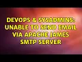 DevOps SysAdmins Unable to send email via apache james smtp server