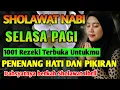 SHOLAWAT JIBRIL PENARIK REZEKI PALING DAHSYAT, Sholawat Nabi Muhammad SAW, SALAWAT MERDU PAGI HARI