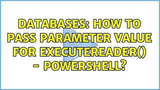 Databases How to pass parameter value for ExecuteReader - powershell