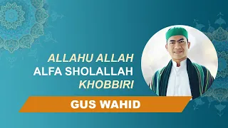 Download ALLAHU ALLAH, ALFA SHOLALLAH, KHOBBIRI || GUS WAHID YOGYAKARTA MP3