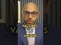 VACCINES ARE UNIQUE