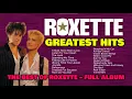 Download Lagu Roxette Greatest Hits Full Album | The Best of Roxette Songs Collection Ever!