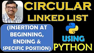 CIRCULAR LINKED LIST INSERTION AT BEGINNING END SPECIFIC POSITION USING PYTHON DSA USING PYTHON