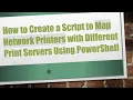 How to Create a Script to Map Network Printers with Different Print Servers Using PowerShell