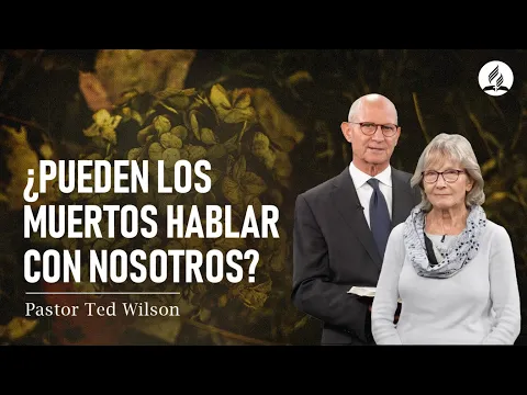 La Gran Controversia: Hablando con los Difuntos | Pastor Ted Wilson