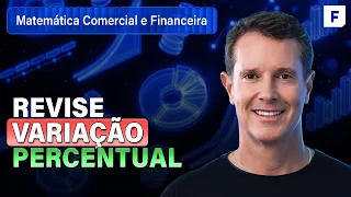 Variação percentual | Matemática Comercial e Financeira: Aula 2