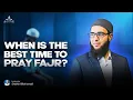 When is the BEST Time to Pray Fajr