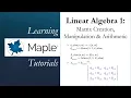 Learning Maple Linear Algebra 1 - Matrix Creation Manipulation Arithmetic