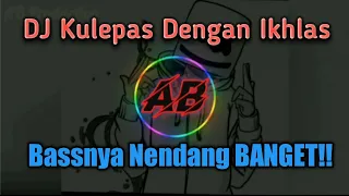 dj kulepas dengan ikhlas full bass lesti official