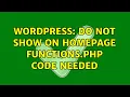 Wordpress Do not show on homepage functions php code needed 2 Solutions