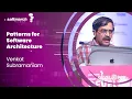Patterns for Software Architecture Venkat Subramaniam Architecture