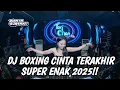 Download Lagu SATU DISKOTIK BAPER !! DJ BOXING CINTA TERAKHIR SUPER ENAK TERBARU 2025