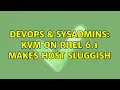 DevOps SysAdmins KVM on RHEL 6 1 makes host sluggish 2 Solutions