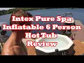 Intex Pure Spa Inflatable 6 Person Hot Tub Review