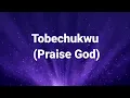 Tobechukwu (Lyrics Video) by Nathaniel Basset ft Mercy Chinwo