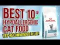 Don t Feed Your Cat Bad Kibble BEST 10 Hypoallergenic Cat Food Reviews