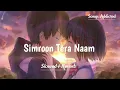 Simroon Tera Naam [Slowed+Reverb] Sachet Tandon | lofi song | yaariyan 2 | Songs Addicted