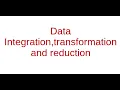 Data integration transformation and reduction