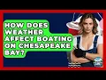 How Does Weather Affect Boating On Chesapeake Bay - Boat Life Masters
