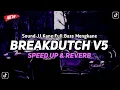 Download Lagu DJ Breakdutch V5 Sound JJ Kane Full Bass (Speed Up X Reverb)🎧