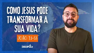 Eu Sou a Fonte de Água Viva | João 7.1-53