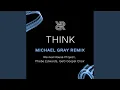 Lagu Think (Michael Gray Extended Remix)