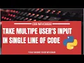 Take multiple user s input in single line of code in Python Python tutorials