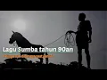 Download Lagu Lagu Sumba 90an paling sedih || Cocok didengar saat santai