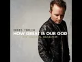 How Great Is Our God - Chris Tomlin