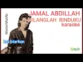 Download Lagu JAMAL ABDILLAH -   HILANGLAH RINDUKU (KARAOKE M1)
