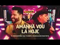 Download Lagu Amanhã Vou Lá Hoje - O Garanhão Do Forró e Edmilson Batista 