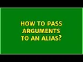 How to pass arguments to an alias