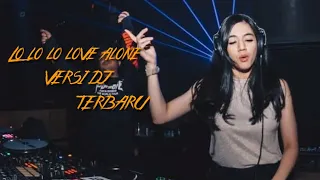 Download Lo lo lo love alone versi dj terbaru MP3