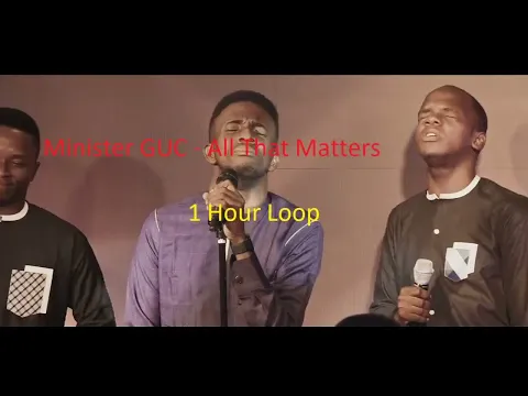 Download MP3 Minister GUC - All That Matters One Hour Loop
