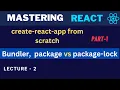 Create React App from Scratch Part 1 - Bundlers Package json vs Package-lock jso Master React js