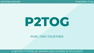 Purl Two Together P2Tog Knitting Decreases Right-Handed