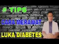 Lagu Tips cara merawat luka diabetes yang membusuk di rumah