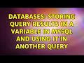 Databases storing query results in a variable in mysql and using it in another query