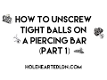 How To Unscrew Tight Balls On A Piercing Bar At Home - How To Unscrew Stiff Ball Piercing Tutorial
