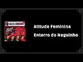 Atitude Feminina - Enterro do Neguinho (Letra)