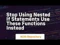 Stop using nested if statements use these functions instead