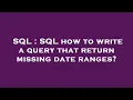SQL SQL how to write a query that return missing date ranges